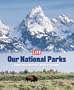 Life: Our National Parks: Celebrating America's Natural Splendor