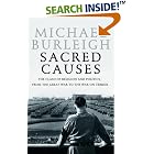 Click here to buy Sacred Causes: The Clash of Religion and Politics, from the Great War to the War on Terror by  Michael Burleigh.