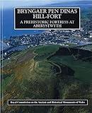 Bryngaer Pen Dinas Hill-fort : a prehistoric fortress at Aberystwyth