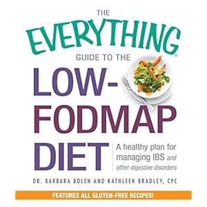 The Everything Guide to the Low-FODMAP Diet: A Healthy Plan for Managing IBS and Other Digestive Disorders (Everything®)