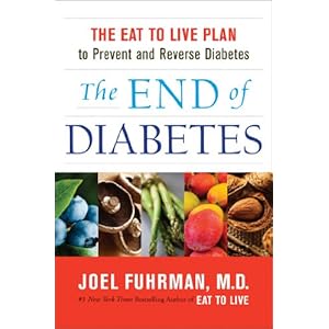 The End of Diabetes: The Eat to Live Plan to Prevent and Reverse Diabetes