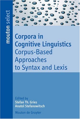 Corpora in Cognitive Linguistics: Corpus-Based Approaches to Syntax and Lexis (Trends in Linguistics, Studies and Monographs)