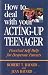 How To Deal With Your Acting-Up Teenager: Practical Self-Help for Desperate Parents
