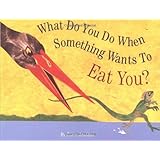 What Do You Do When Something Wants To Eat You?