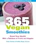 365 Vegan Smoothies: Boost Your Health With a Rainbow of Fruits and Veggies