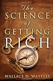 The Science of Getting Rich: The Original Guide to Manifesting Wealth Through the Secret Law of Attraction