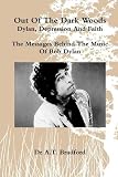 Out of the Dark Woods - Dylan, Depression and Faith: The Messages Behind the Music of Bob Dylan