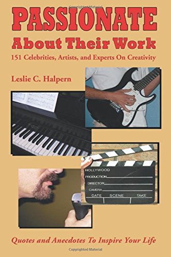 Passionate about Their Work:: 151 Celebrities, Artists, and Experts on Creativity