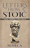 Letters From A Stoic: Epistulae Morales AD Lucilium (Illustrated. Newly revised text. Includes Image Gallery + Audio): All Three Volumes