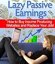 Lazy Passive Earnings - How to Buy Income Producing Websites and Replace Your Job!