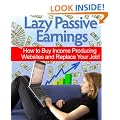 Lazy Passive Earnings - How to Buy Income Producing Websites and Replace Your Job! (Work from Home Series)