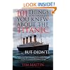 101 Things You Thought You Knew About the Titanic...But Didnt