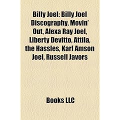Billy Joel: Billy Joel Discography, Movin' Out, Alexa Ray Joel, Liberty Devitto, Attila, the Hassles, Karl Amson Joel, Russell Jav