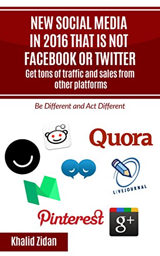 New Social Network Platforms In 2016 That Is Not Facebook or Twitter: Get tons of traffic and sales from other platforms, Social Media Strategy (Social Media, Social Network)