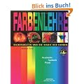 Farbenlehre: Bilderwelten und die Magie der Farben. Geschichte - Symbolik - Praxis