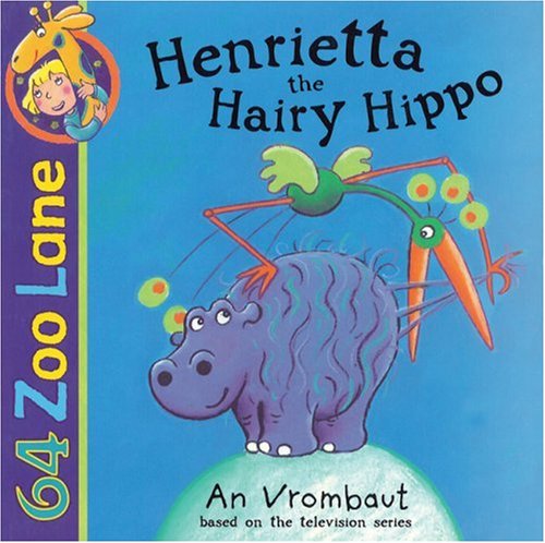 Henrietta the Hairy Hippo (64 Zoo Lane)