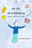 MY LIFE AS A PANCREAS: Reflections on Raising a Child With Diabetes