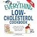 The Everything Low-Cholesterol Cookbook: Lower Your LDL with These Delicious, Low-Fat Meals Your Whole Family Will Love! (Everything (Cooking))