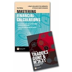 Traders, Guns and Money: AND Mastering Financial Calculations, a Step-by-step Guide to the Mathematics of Financial Market Instruments: Knowns and Unknowns in the Dazzling World of Derivatives