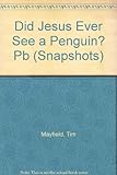 Did Jesus ever see a penguin? : and other questions