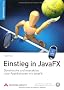 Einstieg in JavaFX: Dynamische und interaktive Java-Applikationen mit JavaFX