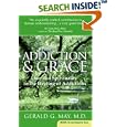 Addiction and Grace: Love and Spirituality in the Healing of Addictions