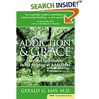 Click here to buy Addiction and Grace: Love and Spirituality in the Healing of Addictions (Plus) by  Gerald G. May.