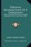 Personal Recollections Of A Cavalryman: With Custer s Michigan Cavalry Brigade In The Civil War (1908)