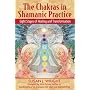 Chakras in Shamanic Practice: Eight Stages of Healing and Transformation