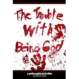 TheTroubleWithBeingGod:APhilosophicalThriller(Volume1)