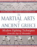 The Martial Arts of Ancient Greece: Modern Fighting Techniques from the Age of Alexander