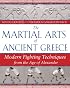 The Martial Arts of Ancient Greece: Modern Fighting Techniques from the Age of Alexander
