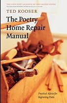 The Poetry Home Repair Manual: Practical Advice for Beginning Poets