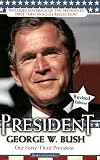 President George W. Bush: Our Forty-third President