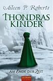 Thondras Kinder: Am Ende der Zeit - Aileen P. Roberts