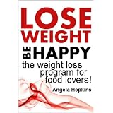LOSE WEIGHT - BE HAPPY the weight loss program for food lovers (The BEAT system)