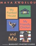 My Painted House, My Friendly Chicken, and Me by Maya Angelou (2003-03-11)