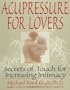 Acupressure for Lovers: Secrets of Touch for Increasing Intimacy