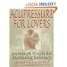 Acupressure for Lovers: Secrets of Touch for Increasing Intimacy