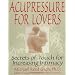 Acupressure for Lovers: Secrets of Touch for Increasing Intimacy