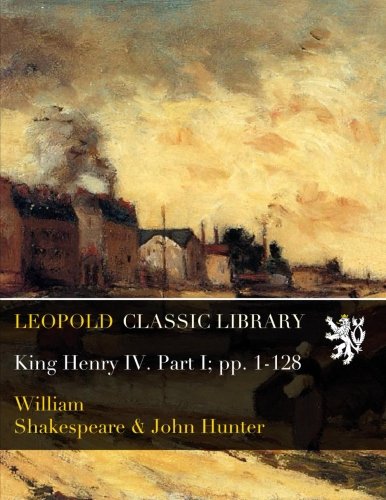 King Henry IV. Part I; pp. 1-128
