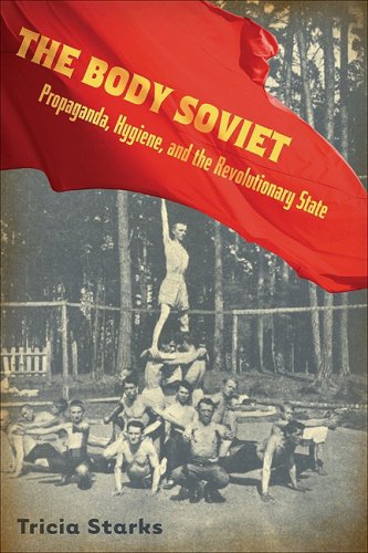 Body Soviet: Propaganda, Hygiene, and the Revolutionary State under Former Soviet Republics & Siberia in The Books Store