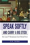 Speak Softly and Carry A Big Stick: How Local TV Broadcasters Exert Political Power