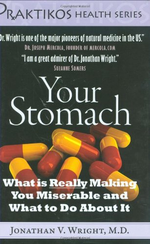 Your Stomach: What is Really Making You Miserable and What to Do About It (Praktikos Health Series)