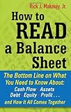 How to Read a Balance Sheet: The Bottom Line on What You Need to Know about Cash Flow, Assets, Debt, Equity, Profit...and How It all Comes Together