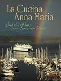 La Cucina Anna Maria:  Good Life Recipes from San Juan Island