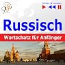 H&ouml;rbuch Russisch Wortschatz für Anfänger [Russian Vocabulary for Beginners]: Hören & Lernen [Listen & Learn]