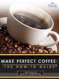 Make Perfect Coffee: The How-To Guide