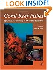 Coral Reef Fishes: Dynamics and Diversity in a Complex Ecosystem