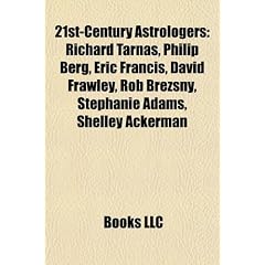 21st-Century Astrologers: Richard Tarnas, Philip Berg, Eric Francis, David Frawley, Rob Brezsny, Stephanie Adams, Shelley Ackerman